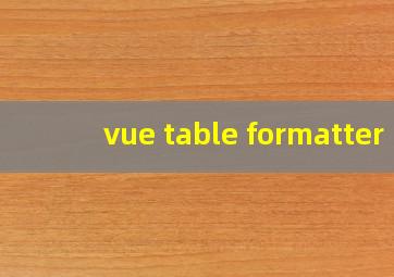 vue table formatter